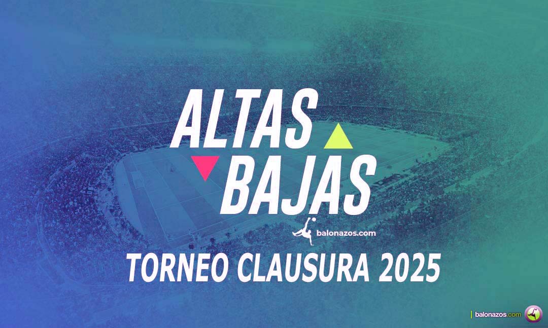 Altas y Bajas Torneo Clausura 2025
